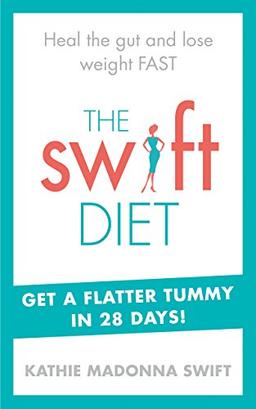 The Swift Diet: Heal the gut and lose weight fast – get a flat tummy in 28 days!