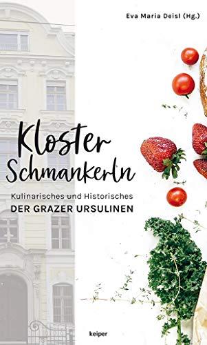 Klosterschmankerln: Kulinarisches und Historisches der Grazer Ursulinen