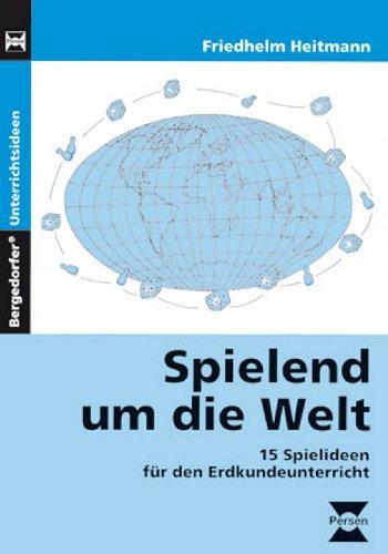 Spielend um die Welt: 15 Spielideen für den Erdkundeunterricht