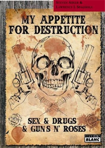 My appetite for destruction : sex & drugs & Guns n'roses