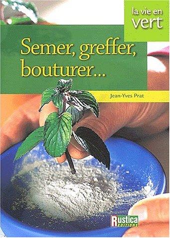 Semer, greffer, bouturer