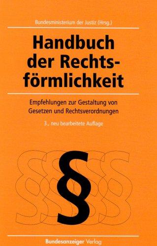 Handbuch der Rechtsförmlichkeit: Empfehlungen des Bundesministeriums der Justiz zur einheitlichen rechtsförmlichen Gestaltung von Gesetzen und Rechtsverordnungen