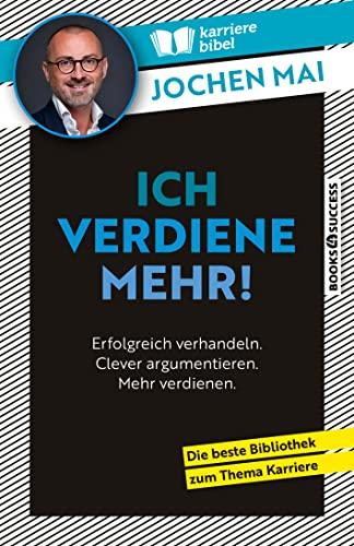 Ich verdiene mehr!: Erfolgreich verhandeln. Clever argumentieren. Mehr verdienen.