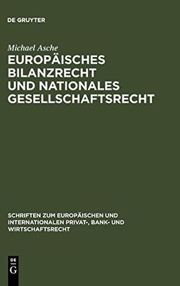 Europäisches Bilanzrecht und nationales Gesellschaftsrecht: Wechselwirkungen und Spannungsverhältnisse, dargestellt am Beispiel der Einbeziehung der ... Privat-, Bank- und Wirtschaftsrecht, Band 18)