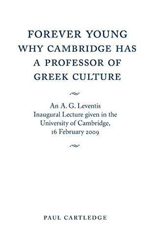 Forever Young: Why Cambridge Has a Professor of Greek Culture: An A. G. Leventis Inaugural Lecture Given in the University of Cambridge, 16 February 2009