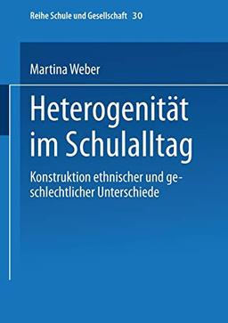 Heterogenität im Schulalltag: Konstruktion ethnischer und geschlechtlicher Unterschiede (Schule und Gesellschaft, 30, Band 30)