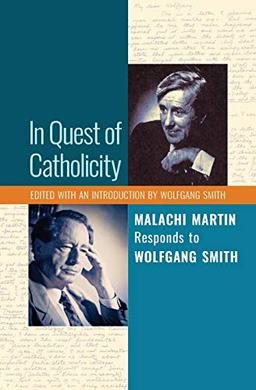 In Quest of Catholicity: Malachi Martin Responds to Wolfgang Smith