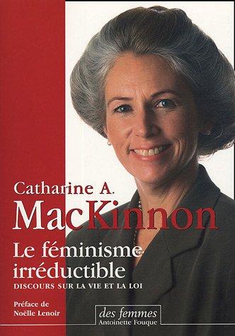 Le féminisme irréductible : discours sur la vie et la loi