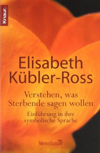 Verstehen, was Sterbende sagen wollen: Einführung in ihre symbolische Sprache