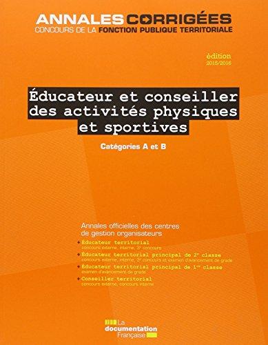 Educateur et conseiller des activités physiques et sportives, édition 2015-2016 : éducateur territorial (concours externe, interne, 3e concours), éducateur territorial principal de 2e classe (concours externe, interne, 3e concours et examen d'avancement...