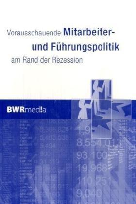 Vorausschauende Mitarbeiter- und Führungspolitik am Rand der Rezession