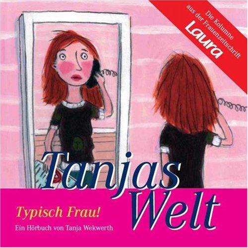 Tanjas Welt: Typisch Frau!