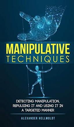 Manipulative Techniques: Detecting manipulation, repulsing it and using it in a targeted manner