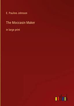 The Moccasin Maker: in large print