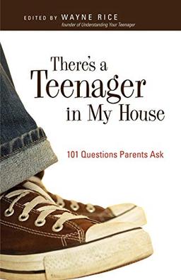 There's a Teenager in My House: 101 Questions Parents Ask