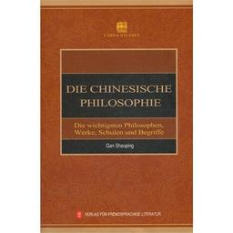 Die Chinesische Philosophie: Die wichtigsten Philosophen, Werke, Schulen und Begriffe