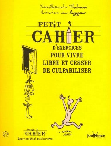 Petit cahier d'exercices pour vivre libre et cesser de culpabiliser