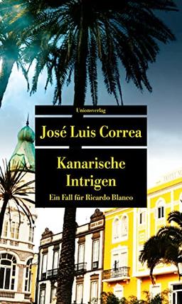 Kanarische Intrigen: Ein Fall für Ricardo Blanco. Ricardo Blanco, Privatdetektiv auf Gran Canaria (1) (metro) (Unionsverlag Taschenbücher)