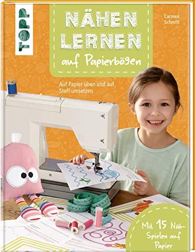 Nähen lernen auf Papierbögen: Auf Papier üben und auf Stoff umsetzen. Mit 15 Näh-Spielen auf Papier