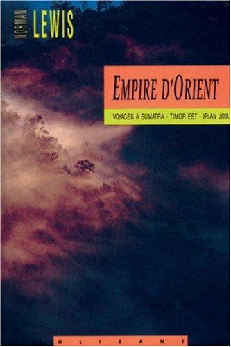 Empire d'Orient : voyages à Sumatra, Timor Est, Irian Jaya