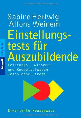 Einstellungstests für Auszubildende: Leistungs-, Wissens- und Knobelaufgaben lösen ohne Stress