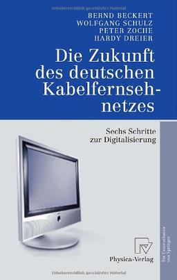 Die Zukunft des Deutschen Kabelfernsehnetzes: Sechs Schritte zur Digitalisierung (German Edition)