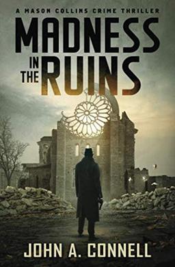 Madness in the Ruins: A Mason Collins Crime Thriller (previously entitled Ruins of War)