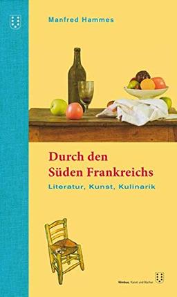 Durch den Süden Frankreichs: Literatur, Kunst, Kulinarik. 2. überarbeitete Auflage