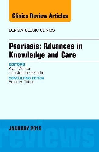 Psoriasis: Advances in Knowledge and Care, An Issue of Dermatologic Clinics (Volume 33-1) (The Clinics: Dermatology, Volume 33-1)