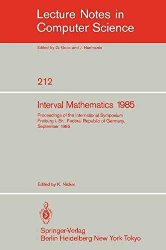 Interval Mathematics 1985: Proceedings of the International Symposium Freiburg i.Br., Federal Republic of Germany, September 23-26, 1985 (Lecture Notes in Computer Science, 212, Band 212)