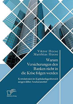 Warum Versicherungen den Banken nicht in die Krise folgen werden: Korrelationen im Kapitalanlagenbereich ausgewählter Assekuranztitel