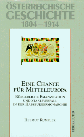 Österreichische Geschichte: Österreichische Geschichte, Eine Chance für Mitteleuropa: 1804-1914: 1804-1918