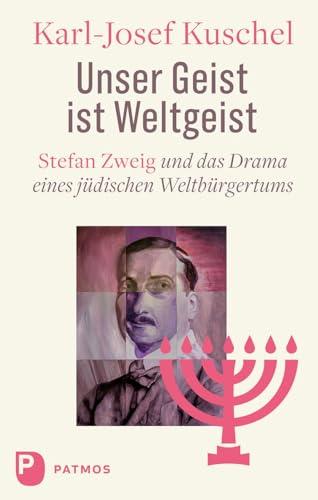 Unser Geist ist Weltgeist: Stefan Zweig und das Drama eines jüdischen Weltbürgertums