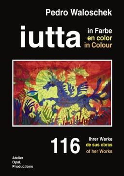 "iutta in Farbe": 116 ihrer Werke