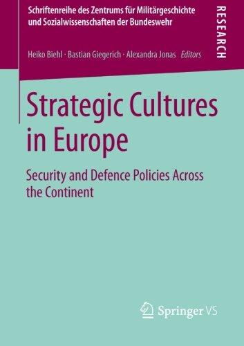 Strategic Cultures in Europe: Security and Defence Policies Across the Continent (Schriftenreihe des Zentrums für Militärgeschichte und Sozialwissenschaften der Bundeswehr)