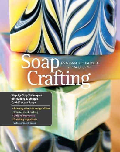 Soap Crafting: Step-by-step Techniques for Making 31 Unique Cold-pressed Soaps