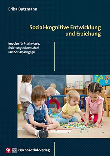 Sozial-kognitive Entwicklung und Erziehung: Impulse für Psychologie, Erziehungswissenschaft und Sozialpädagogik (CIP-Medien)