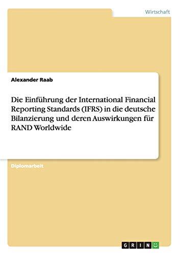 Die Einführung der International Financial Reporting Standards (IFRS) in die deutsche Bilanzierung und deren Auswirkungen für RAND Worldwide: Diplomarbeit