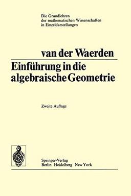 Einführung in Die Algebraische Geometrie (Grundlehren der mathematischen Wissenschaften, 51, Band 51)