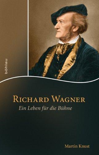 Richard Wagner: Ein Leben für die Bühne