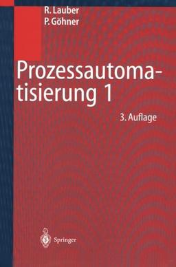 Prozessautomatisierung 1: "Automatisierungssysteme Und -Strukturen, Computer- Und Bussysteme Für Die Anlagen- Und Produktautomatisierung, ... Zuverlässigkeits- Und Sicherheitstechnik"