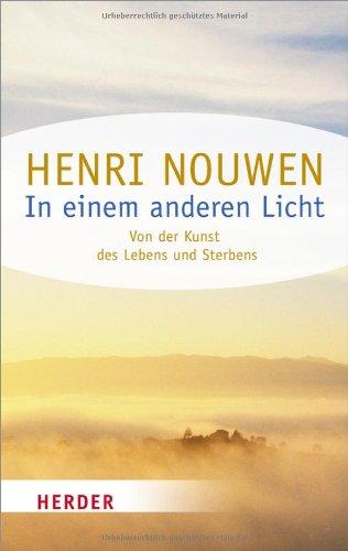 In einem anderen Licht: Von der Kunst des Lebens und Sterbens (HERDER spektrum)