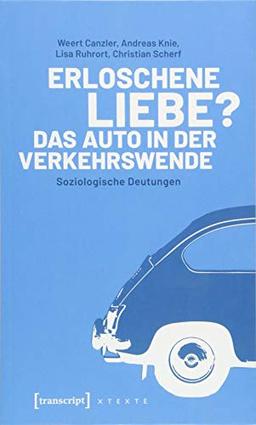 Erloschene Liebe? Das Auto in der Verkehrswende: Soziologische Deutungen (X-Texte zu Kultur und Gesellschaft)