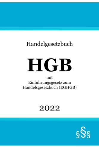 Handelsgesetzbuch HGB 2022: mit Einführungsgesetz zum Handelsgesetzbuch (EGHGB)