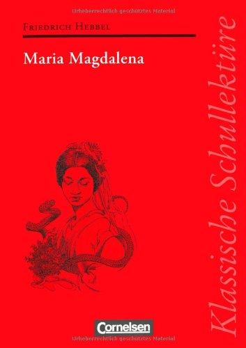 Klassische Schullektüre: Maria Magdalena: Text - Erläuterungen - Materialien. Empfohlen für das 10.-13. Schuljahr: Ein bürgerliches Trauerspiel