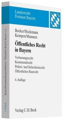 Öffentliches Recht in Bayern: Verfassungsrecht, Kommunalrecht, Polizei- und Sicherheitsrecht, Öffentliches Baurecht: Verfassungsrecht, Kommunalrecht, ... Eine prüfungsorientierte Darstellung