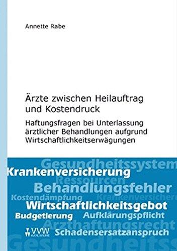 Ärzte zwischen Heilauftrag und Kostendruck: Haftungsfragen bei Unterlassung ärztlicher Behandlungen aufgrund Wirtschaftlichkeitserwägungen