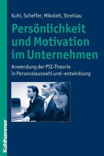 Persönlichkeit und Motivation im Unternehmen  - Anwendung der PSI-Theorie in Personalauswahl und -entwicklung