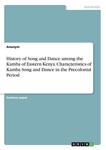 History of Song and Dance among the Kamba of Eastern Kenya. Characteristics of Kamba Song and Dance in the Precolonial Period