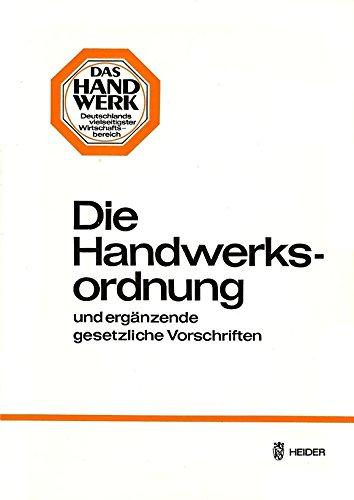 Gesetz zur Ordnung des Handwerks und ergänzende gesetzliche Vorschriften: Handwerksordnung